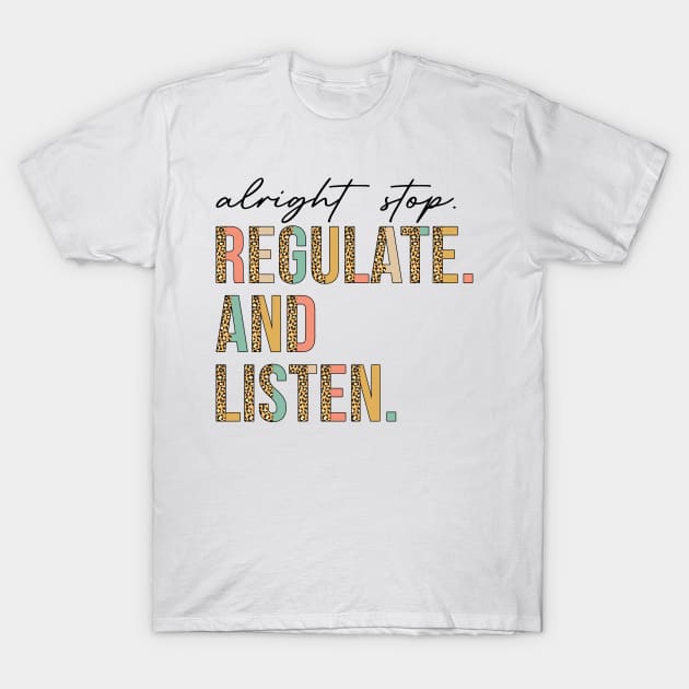 Alright Stop Regulate And Listen School Counselor Therapist T-Shirt by antrazdixonlda